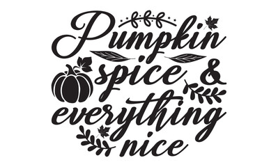 Pumpkin spice & everything nice svg, Pumpkin svg, Pumpkin t shirt design And svg cut files and Stickers, Pumpkin Stickers quotes t shirt designs, Pumpkin and Fall hand lettering typography vector