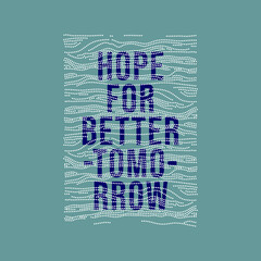 Hope for better tomorrow slogan text vector illustration design for fashion graphics and t shirt prints - obrazy, fototapety, plakaty