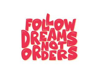 follow dreams not orders lettering , typography.