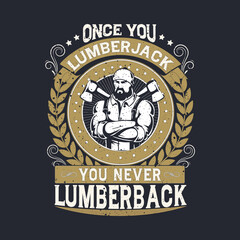 Once You Lumberjack You Never Lumberback Hand drawn badge with textured face with beard vector illustration and lettering Hipster t shirt design.