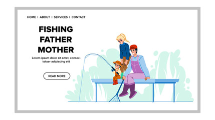 fishing father mother vector. boy son, man dad, together family, nature children, lake fishing father mother web flat cartoon illustration
