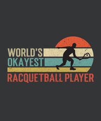 Tshirt design world's okayest playing racquetball with a racquetball player illustration
