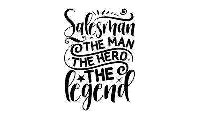 Salesman the man. The hero. The legend, Salesman T-shirt Design, Calligraphy graphic design, File Sports SVG Design, Cutting Cricut and Silhouette, flyer, card, EPS 10