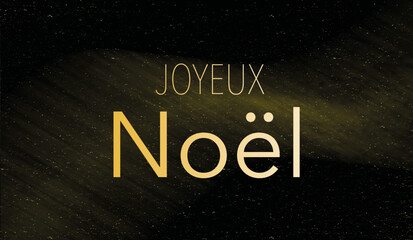 Background with text Merry Christmas in French "JOYEUX NOËL". Christmas banner, bright Horizontal Christmas headers, websites. Gold glitter shadows with a black background.

