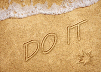 Do it written in the sand on the beach with the sea washing up the shore