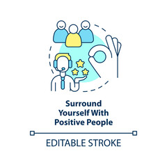 Surround yourself with positive people concept icon. Attitude in customer service abstract idea thin line illustration. Isolated outline drawing. Editable stroke. Arial, Myriad Pro-Bold fonts used