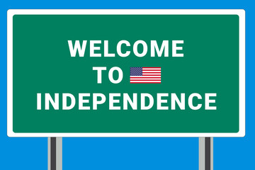 City of Independence. Welcome to Independence. Greetings upon entering American city. Illustration from Independence logo. Green road sign with USA flag. Tourism sign for motorists