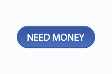 need money button vectors.sign label speech bubble need money
