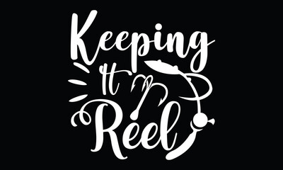 keeping it reel fishing boat love gift for fishing fisherman funny fishing text calligraphy fishing t shirt design