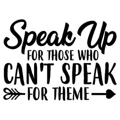Speak Up For Those Who Can t Speak For Theme