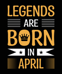 legends are born in april typography motivational quote t shirt design