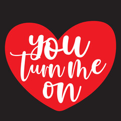 You turn me on. Hand lettering