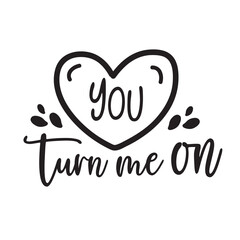 You turn me on. Hand lettering