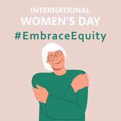 International Women's Day. IWD. 8 march. Campaign 2023 theme Hashtag #EmraceEquity. Embrace Equity.  Cute elderly hugs herself. Illustration for web banner, social network. 