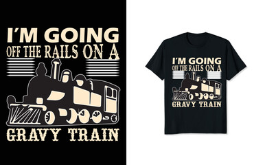 i'm going off the rails on a gravy train