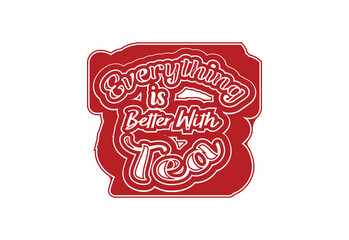 Everything is better with tea t shirt and sticker design template
