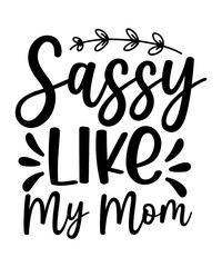 Sassy Like My Mom SVG Designs