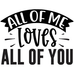 Fototapeta premium All Of Me Loves All Of You 