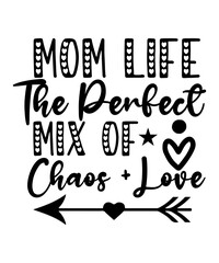 Mom Life The Perfect Mix Of Chaos + Love SVG Designs