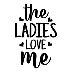 The Ladies Love Me