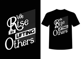 We Rise By Lifting Other Print-ready T-Shirt Design