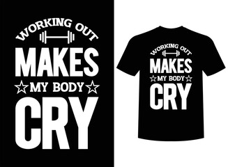 Working Out Makes My Body Cry Print-ready T-Shirt Design