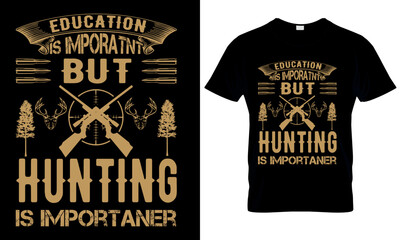 Education is important but hunting is importaner t shirt 