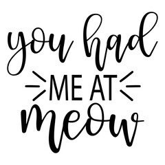 YOU HAD ME at MEOW