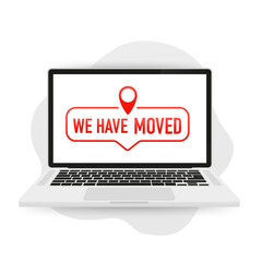 We have moved, address navigation, office relocation has changed, Relocation. Changed address. Moving office sign on laptop. Isolated on white background. Vector illustration