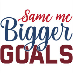 Same me bigger goals