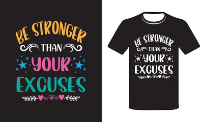 Be stronger than your excuses. Modern colorful motivational saying T-shirt quotes. T-shirt design, motivational quotes T-shirt design vector template.