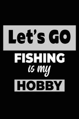 Let's go fishing is my hobby T-shirt design