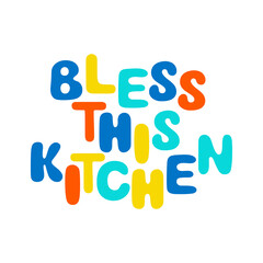 Hand drawn phrase sign isolated on white background. Bless this kitchen modern typography poster with saying. Text typography design for t-shirts, prints, banner