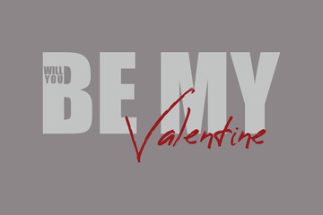 Grey and red minimal typographic design of will you be my valentine words 