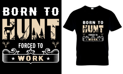 Born to hunt forced to work quotes print t-shirt design.