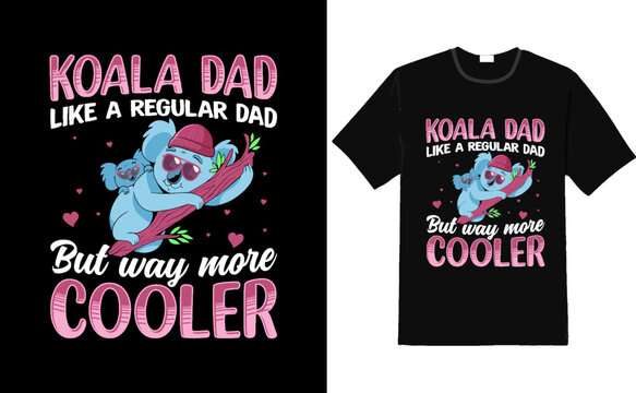 Koala dad like a regular dad but way more cooler funny t shirt - koala dad t shirt