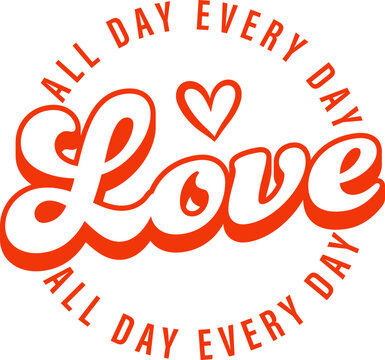 Love all day every day vector design for shirt,Lettering text print for cricut, design for shirt.