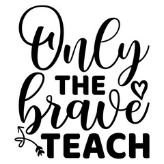 Only the Brave Teach SVG