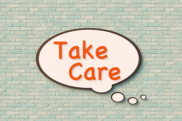 Take care, cartoon speech bubble. Orange letters against a slightly bluish brick wall. Helping hand, treatment, medical condition, rehabilitation and sustainable life concept. 3D illustration