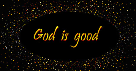  Golden glitters on a black background illustration with oval empty blank space for message: "God is good"