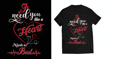 I need you like a heart needs a beat typography t shirt design, valentines lettering t shirt design