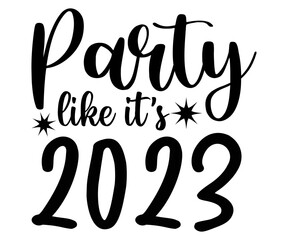 Party Like it's 2023 New Year SVG, New Year 2023 SVG, Happy New Year Svg, Happy New Year 2023, New Year Quotes SVG, Funny New Year SVG, New Year Shirt, Cut File Cricut, Silhouette
