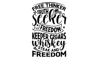 Obraz premium free thinker truth seeker freedom keeper cigars whiskey steak and freedom, National Freedom Day T-shirt and SVG Design, Hand drawn lettering phrase isolated on Black background, Cut Files Illustratio