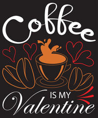 Coffee Is My Valentine T-Shirt Design