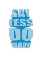 say less do more 