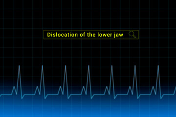 Dislocation of the lower jaw.Dislocation of the lower jaw inscription in search bar. Illustration with titled Dislocation of the lower jaw . Heartbeat line as a symbol of human disease.