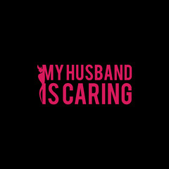 My husband is caring T-shirt logo Design