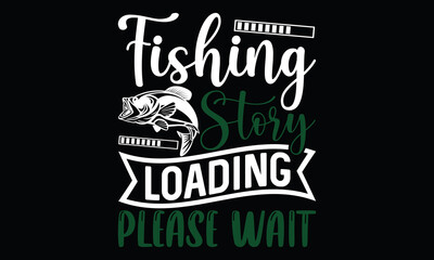 Fishing Story Loading Please Wait Fishing Boat Lovely Fish Funny Fishing T Shirt Design