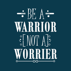 Be  A Warrior Not a Worrier, Dream Quote