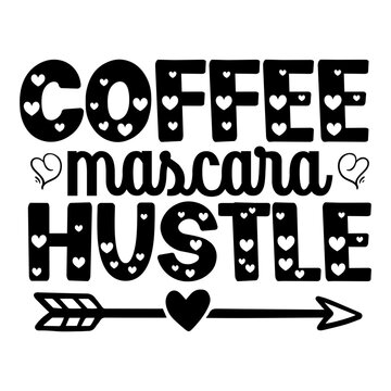 Coffee Mascara Hustle Svg